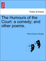 The Humours of the Court: A Comedy, And Other Poems
