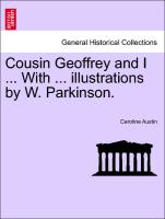 Cousin Geoffrey and I ... With ... illustrations by W. Parkinson. New Edition