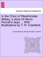 In the Choir of Westminster Abbey: A Story of Henry Purcell's Days ... with Illustrations by T. H. Crawford