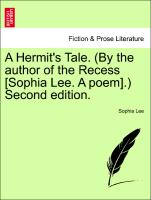 A Hermit's Tale. (by the Author of the Recess [Sophia Lee. a Poem].) Second Edition