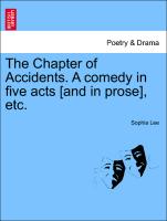 The Chapter of Accidents. a Comedy in Five Acts [And in Prose], Etc