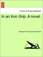 In an Iron Grip. A novel. Vol. I