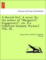 A Horrid Girl. A novel. By the author of "Margaret's Engagement", etc. [i.e. Catherine Simpson Wynne.] VOL. III