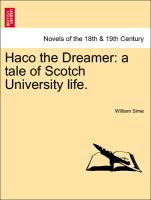 Haco the Dreamer: a tale of Scotch University life. Vol. I