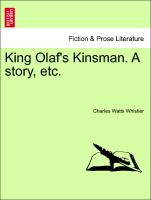 King Olaf's Kinsman. a Story, Etc