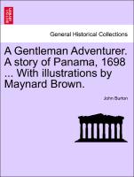 A Gentleman Adventurer. a Story of Panama, 1698 ... with Illustrations by Maynard Brown