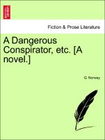 A Dangerous Conspirator, Etc. [A Novel.]