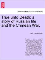 True Unto Death: A Story of Russian Life and the Crimean War