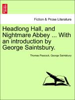 Headlong Hall, and Nightmare Abbey ... with an Introduction by George Saintsbury