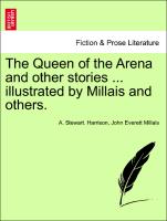 The Queen of the Arena and Other Stories ... Illustrated by Millais and Others