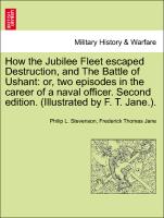 How the Jubilee Fleet escaped Destruction, and The Battle of Ushant: or, two episodes in the career of a naval officer. Second edition. (Illustrated by F. T. Jane.)
