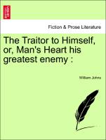 The Traitor to Himself, Or, Man's Heart His Greatest Enemy
