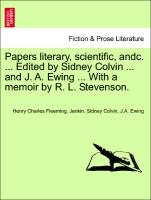 Papers literary, scientific, andc. ... Edited by Sidney Colvin ... and J. A. Ewing ... With a memoir by R. L. Stevenson. VOL. II