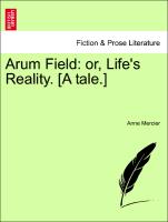 Arum Field: Or, Life's Reality. [A Tale.]