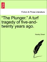"The Plunger." A turf tragedy of five-and-twenty years ago. Vol. I
