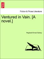 Ventured in Vain. [A novel.] Vol. I