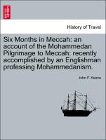 Six Months in Meccah: An Account of the Mohammedan Pilgrimage to Meccah: Recently Accomplished by an Englishman Professing Mohammedanism