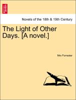 The Light of Other Days. [A novel.] VOL. I