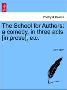 The School for Authors: A Comedy, in Three Acts [In Prose], Etc