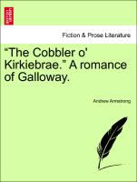 "The Cobbler o' Kirkiebrae." A romance of Galloway