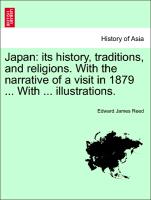 Japan: its history, traditions, and religions. With the narrative of a visit in 1879 ... With ... illustrations. VOL. I