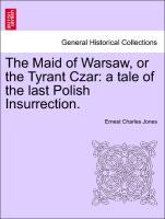 The Maid of Warsaw, or the Tyrant Czar: A Tale of the Last Polish Insurrection