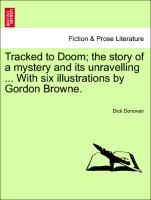 Tracked to Doom, The Story of a Mystery and Its Unravelling ... with Six Illustrations by Gordon Browne