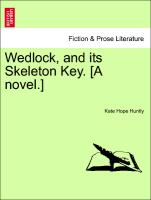 Wedlock, and its Skeleton Key. [A novel.] Vol. II