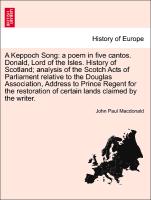 A Keppoch Song: a poem in five cantos. Donald, Lord of the Isles. History of Scotland, analysis of the Scotch Acts of Parliament relative to the Douglas Association, Address to Prince Regent for the restoration of certain lands claimed by the writer