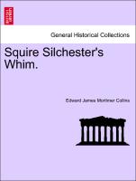 Squire Silchester's Whim. Vol. II