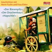 Geschichten mit Herrn Fuchs und Frau Elster - Der Riesenpilz / Der Drachenbau / Hapschie!