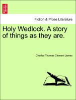 Holy Wedlock. a Story of Things as They Are