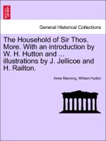 The Household of Sir Thos. More. with an Introduction by W. H. Hutton and ... Illustrations by J. Jellicoe and H. Railton