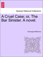 A Cruel Case, Or, the Bar Sinister. a Novel