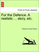 For the Defence. a Realistic ... Story, Etc