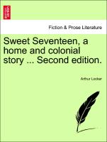 Sweet Seventeen, a home and colonial story ... Vol. II Second edition