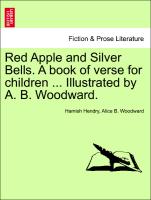 Red Apple and Silver Bells. a Book of Verse for Children ... Illustrated by A. B. Woodward