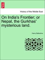 On India's Frontier, Or Nepal, the Gurkhas' Mysterious Land