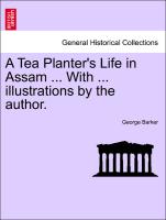 A Tea Planter's Life in Assam ... with ... Illustrations by the Author