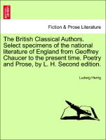 The British Classical Authors. Select specimens of the national literature of England from Geoffrey Chaucer to the present time. Poetry and Prose, by L. H. Second edition