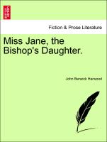 Miss Jane, the Bishop's Daughter.VOL.I