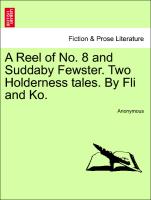 A Reel of No. 8 and Suddaby Fewster. Two Holderness Tales. by Fli and Ko
