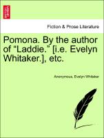 Pomona. by the Author of "Laddie." [I.E. Evelyn Whitaker.], Etc