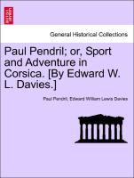 Paul Pendril, Or, Sport and Adventure in Corsica. [By Edward W. L. Davies.]