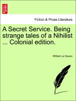 A Secret Service. Being Strange Tales of a Nihilist ... Colonial Edition