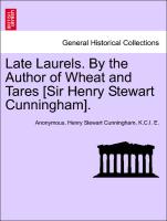 Late Laurels. By the Author of Wheat and Tares [Sir Henry Stewart Cunningham], vol. II