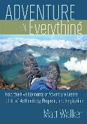 Adventure in Everything: How the Five Elements of Adventure Create a Life of Authenticity, Purpose, and Inspiration