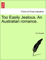 Too Easily Jealous. an Australian Romance