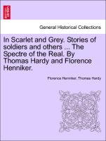 In Scarlet and Grey. Stories of Soldiers and Others ... the Spectre of the Real. by Thomas Hardy and Florence Henniker
