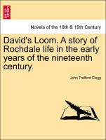 David's Loom. a Story of Rochdale Life in the Early Years of the Nineteenth Century